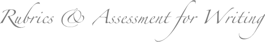Rubrics & Assessment for Writing